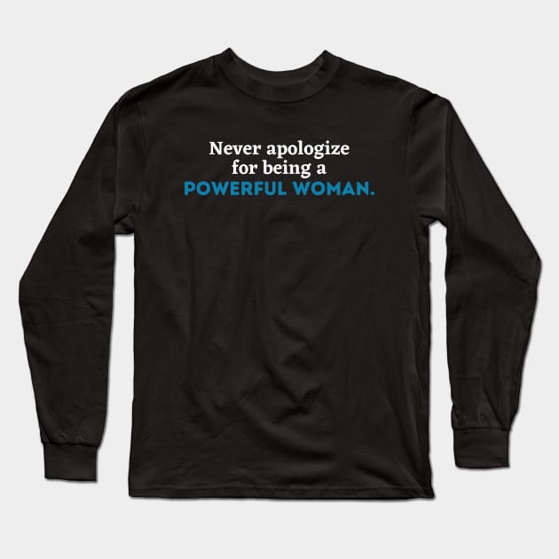 Never apologize for being a powerful woman, Women power,Feminist, girl gang, girl power, woman gang, empowerment, empowered woman Long Sleeve T-Shirt by Kittoable